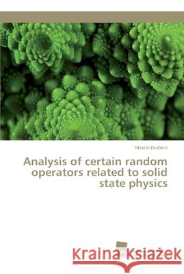 Analysis of certain random operators related to solid state physics Drabkin, Maxim 9783838152578 Südwestdeutscher Verlag für Hochschulschrifte - książka