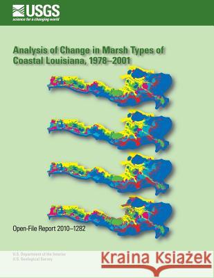 Analysis of Change in Marsh Types of Coastal Louisiana, 1978?2001 U. S. Department of the Interior 9781495934575 Createspace - książka