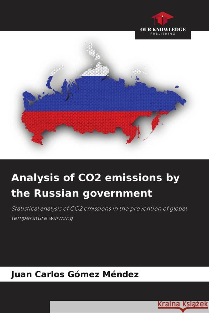 Analysis of CO2 emissions by the Russian government Juan Carlos G?me 9786207404797 Our Knowledge Publishing - książka
