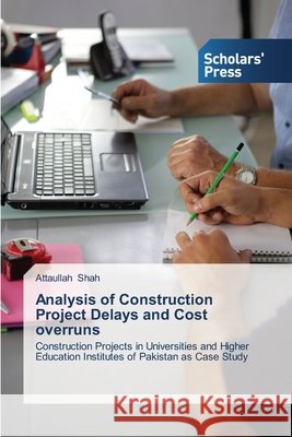 Analysis of Construction Project Delays and Cost overruns Shah, Attaullah 9783639713275 Scholars' Press - książka