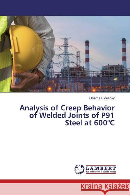 Analysis of Creep Behavior of Welded Joints of P91 Steel at 600°C Eldesoky, Osama 9786200008947 LAP Lambert Academic Publishing - książka