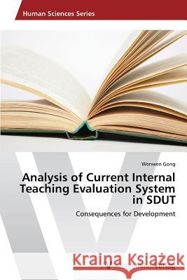 Analysis of Current Internal Teaching Evaluation System in SDUT : Consequences for Development Gong Wenwen 9783639628463 AV Akademikerverlag - książka