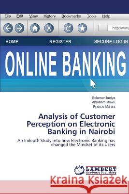 Analysis of Customer Perception on Electronic Banking in Nairobi Irmiya Solomon 9783659710131 LAP Lambert Academic Publishing - książka