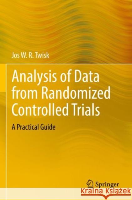 Analysis of Data from Randomized Controlled Trials: A Practical Guide Twisk, Jos W. R. 9783030818678 Springer International Publishing - książka