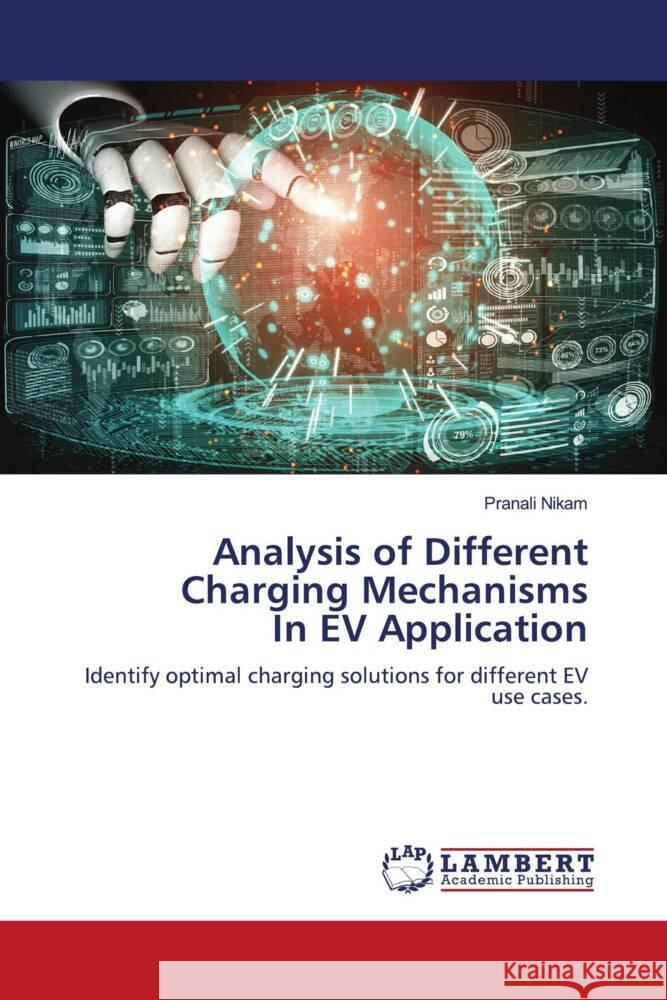Analysis of Different Charging Mechanisms In EV Application Nikam, Pranali 9786208428389 LAP Lambert Academic Publishing - książka