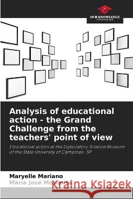 Analysis of educational action - the Grand Challenge from the teachers' point of view Maryelle Mariano Maria Jose Mesquita  9786205935972 Our Knowledge Publishing - książka