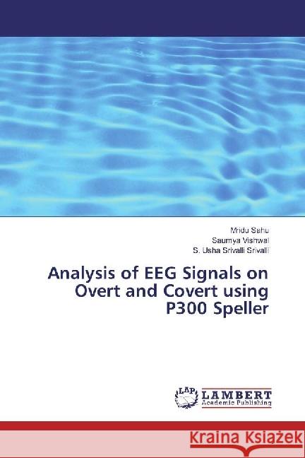 Analysis of EEG Signals on Overt and Covert using P300 Speller Sahu, Mridu; Vishwal, Saumya; Srivalli, S. Usha Srivalli 9786202078153 LAP Lambert Academic Publishing - książka