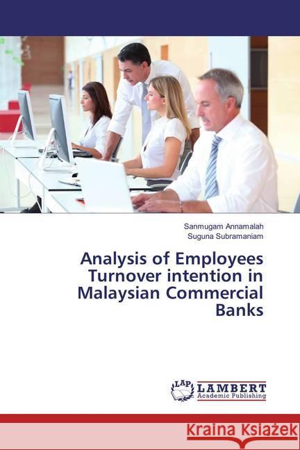 Analysis of Employees Turnover intention in Malaysian Commercial Banks Annamalah, Sanmugam; Subramaniam, Suguna 9783659867880 LAP Lambert Academic Publishing - książka