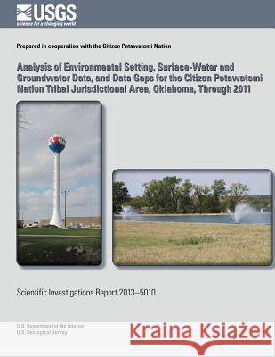 Analysis of Environmental Setting, Surface-Water and Groundwater Data, and Data Gaps for the Citizen Potawatomi Nation Tribal Jurisdictional Area, Okl William J. Andrews Christopher R. Harich S. Jerrod Smith 9781500265779 Createspace - książka