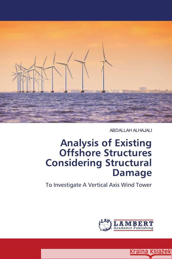 Analysis of Existing Offshore Structures Considering Structural Damage ALHAJALI, ABDALLAH 9786204198156 LAP Lambert Academic Publishing - książka