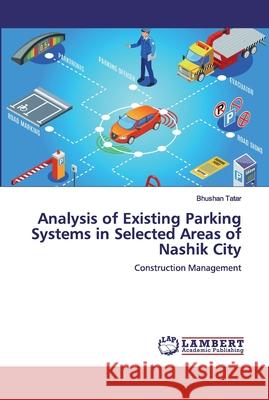 Analysis of Existing Parking Systems in Selected Areas of Nashik City Tatar, Bhushan 9783659865008 LAP Lambert Academic Publishing - książka