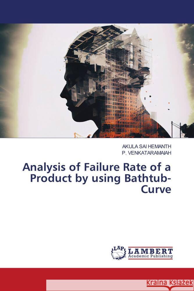 Analysis of Failure Rate of a Product by using Bathtub-Curve HEMANTH, AKULA SAI, VENKATARAMAIAH, P. 9786208171742 LAP Lambert Academic Publishing - książka