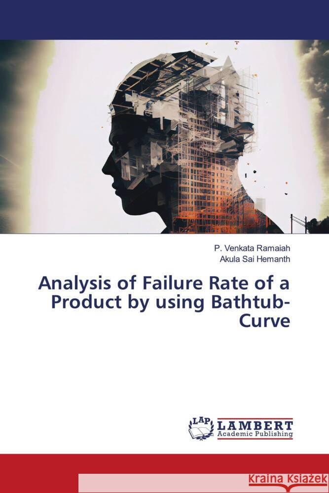 Analysis of Failure Rate of a Product by using Bathtub-Curve Ramaiah, P. Venkata, HEMANTH, AKULA SAI 9786208223847 LAP Lambert Academic Publishing - książka