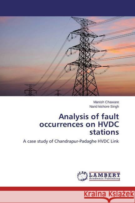 Analysis of fault occurrences on HVDC stations : A case study of Chandrapur-Padaghe HVDC Link Chaware, Manish; Singh, Nand kishore 9783659692901 LAP Lambert Academic Publishing - książka