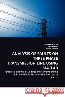 Analysis of Faults on Three Phase Transmission Line Using MATLAB Saurabh Gupta Sunny Seth Shakkel Ahmed 9783639295450 VDM Verlag - książka