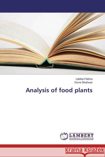 Analysis of food plants Fatima, Labiba; Shahwar, Durre 9783659819049 LAP Lambert Academic Publishing - książka