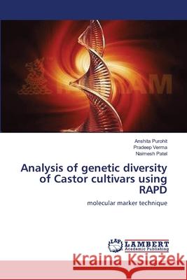 Analysis of genetic diversity of Castor cultivars using RAPD Purohit, Anshita 9783659157837 LAP Lambert Academic Publishing - książka