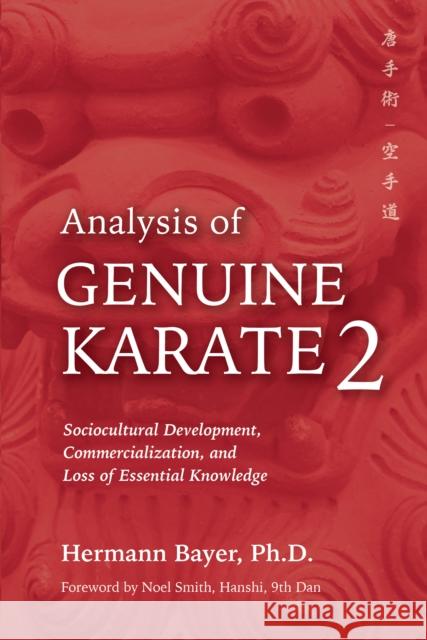 Analysis of Genuine Karate 2: Sociocultural Development, Commercialization, and Loss of Essential Knowledge Bayer, Hermann 9781594399244 YMAA Publication Center - książka