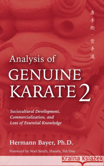 Analysis of Genuine Karate 2: Sociocultural Development, Commercialization, and Loss of Essential Knowledge Bayer, Hermann 9781594399268 YMAA Publication Center - książka