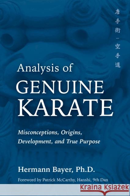 Analysis of Genuine Karate: Misconceptions, Origins, Development, and True Purpose Hermann Bayer 9781594398438 YMAA Publication Center - książka