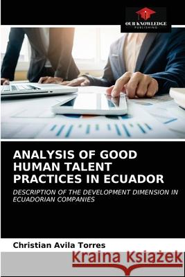 Analysis of Good Human Talent Practices in Ecuador Avila Torres, Christian 9786203317879 KS OmniScriptum Publishing - książka