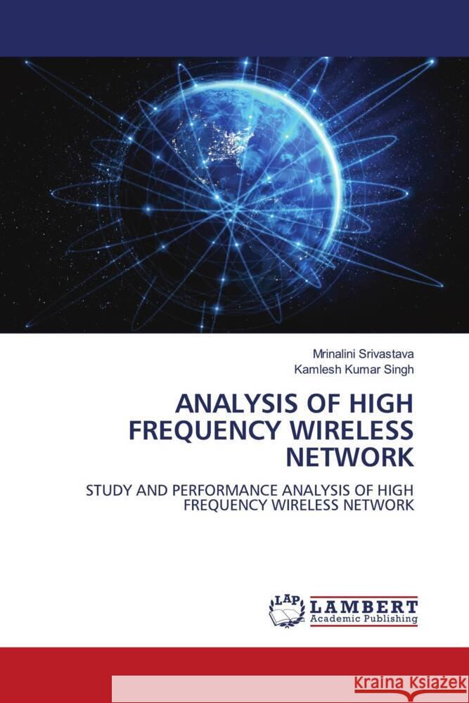 ANALYSIS OF HIGH FREQUENCY WIRELESS NETWORK Srivastava, Mrinalini, Singh, Kamlesh Kumar 9786206845294 LAP Lambert Academic Publishing - książka