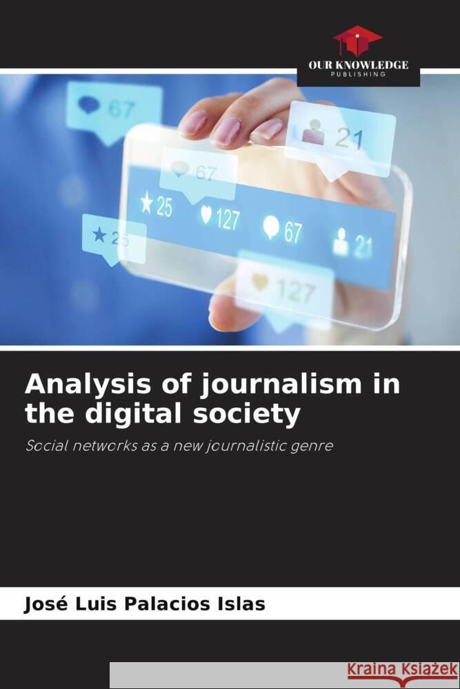 Analysis of journalism in the digital society Palacios Islas, José Luis 9786206494263 Our Knowledge Publishing - książka