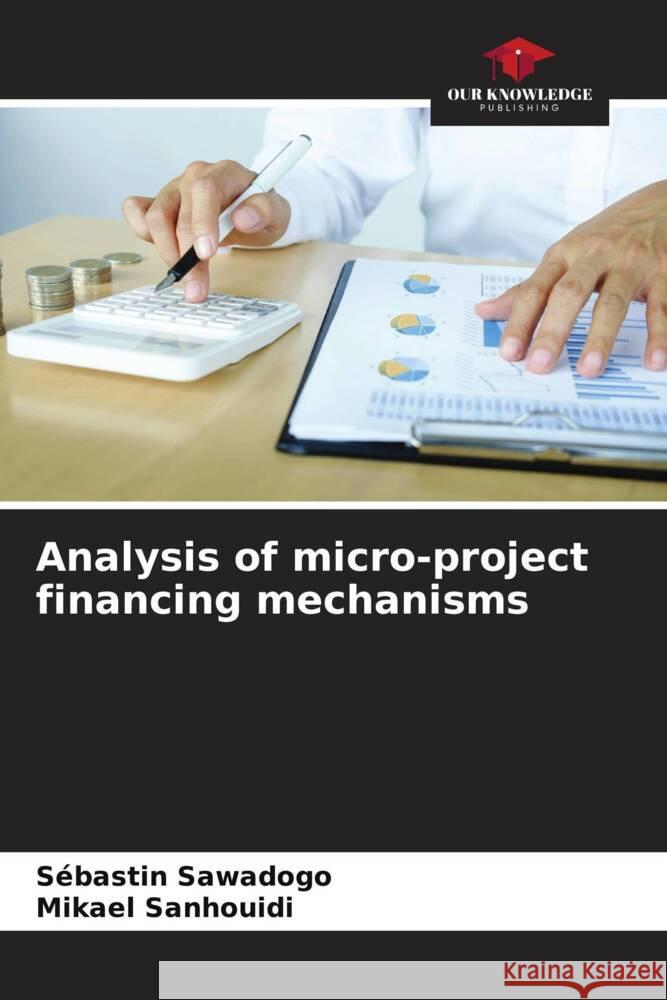 Analysis of micro-project financing mechanisms Sawadogo, Sébastin, Sanhouidi, Mikael 9786204355887 Our Knowledge Publishing - książka