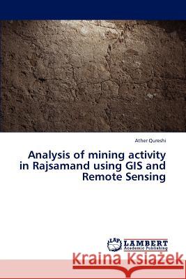 Analysis of mining activity in Rajsamand using GIS and Remote Sensing Qureshi Ather 9783659315060 LAP Lambert Academic Publishing - książka