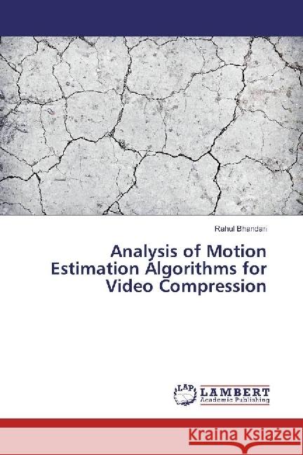 Analysis of Motion Estimation Algorithms for Video Compression Bhandari, Rahul 9783330003293 LAP Lambert Academic Publishing - książka