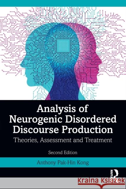 Analysis of Neurogenic Disordered Discourse Production: Theories, Assessment and Treatment Kong, Anthony Pak-Hin 9781032184821 Routledge - książka