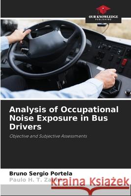 Analysis of Occupational Noise Exposure in Bus Drivers Portela, Bruno Sergio, Zannin, Paulo H. T. 9786206808374 Our Knowledge Publishing - książka
