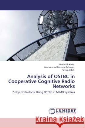 Analysis of OSTBC in Cooperative Cognitive Radio Networks Khan, Matiullah, Tahseen, Muhammad Mustafa, Ullah, Farhan 9783845424521 LAP Lambert Academic Publishing - książka