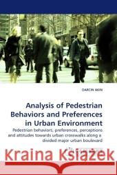 Analysis of Pedestrian Behaviors and Preferences in Urban Environment  9783838316888 LAP Lambert Academic Publishing AG & Co KG - książka