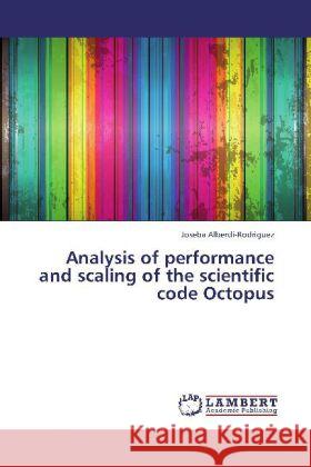 Analysis of performance and scaling of the scientific code Octopus Alberdi-Rodriguez, Joseba 9783848418350 LAP Lambert Academic Publishing - książka