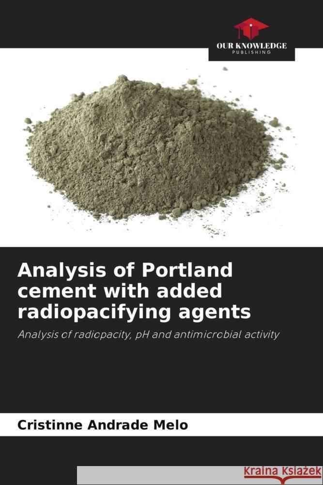 Analysis of Portland cement with added radiopacifying agents Cristinne Andrad 9786207209972 Our Knowledge Publishing - książka