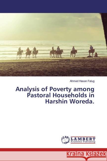 Analysis of Poverty among Pastoral Households in Harshin Woreda. Hasan Falug, Ahmed 9786200243089 LAP Lambert Academic Publishing - książka