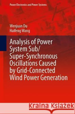 Analysis of Power System Sub/Super-Synchronous Oscillations Caused by Grid-Connected Wind Power Generation Wenjuan Du, Wang, Haifeng 9783031353420 Springer International Publishing - książka