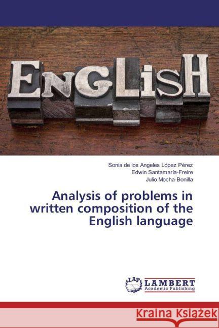 Analysis of problems in written composition of the English language de los Angeles López Pérez, Sonia; Santamaría-Freire, Edwin; Mocha-Bonilla, Julio 9783330088863 LAP Lambert Academic Publishing - książka