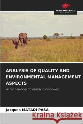 ANALYSIS OF QUALITY AND ENVIRONMENTAL MANAGEMENT ASPECTS MATADI PASA, Jacques 9786208871765 Our Knowledge Publishing - książka