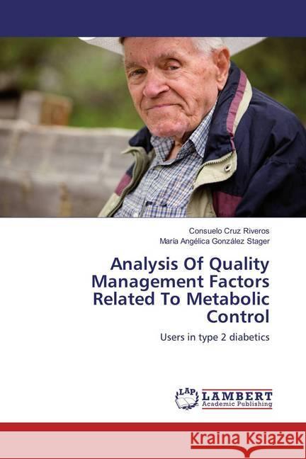 Analysis Of Quality Management Factors Related To Metabolic Control : Users in type 2 diabetics Cruz Riveros, Consuelo; González Stager, María Angélica 9783659825323 LAP Lambert Academic Publishing - książka
