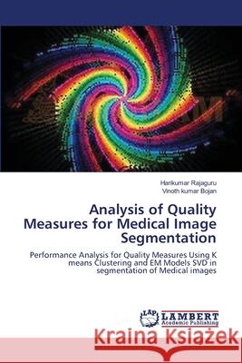 Analysis of Quality Measures for Medical Image Segmentation Harikumar Rajaguru Vinoth Kumar Bojan 9783659114120 LAP Lambert Academic Publishing - książka