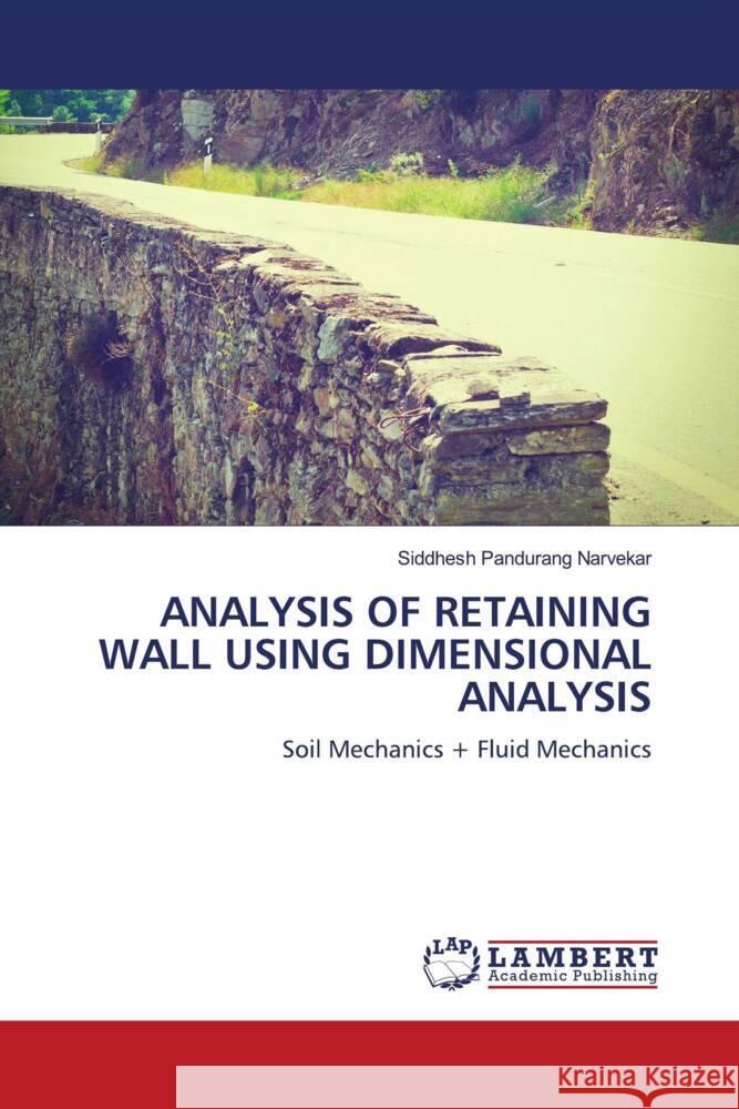 ANALYSIS OF RETAINING WALL USING DIMENSIONAL ANALYSIS Narvekar, Siddhesh Pandurang 9783659887901 LAP Lambert Academic Publishing - książka