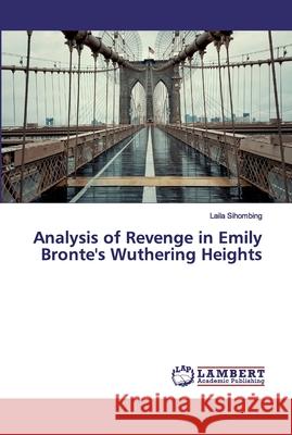 Analysis of Revenge in Emily Bronte's Wuthering Heights Sihombing, Laila 9783330040014 LAP Lambert Academic Publishing - książka