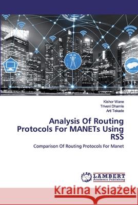 Analysis Of Routing Protocols For MANETs Using RSS Wane, Kishor 9786202525190 LAP Lambert Academic Publishing - książka