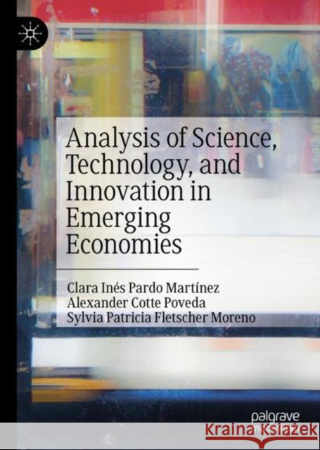 Analysis of Science, Technology, and Innovation in Emerging Economies Clara Ines Pard Alexander Cotte Poveda Sylvia Fletsche 9783030135775 Palgrave MacMillan - książka