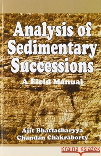 Analysis of Sedimentary Successions A. Bhattacharyya C. Chakraborty A. Bhattacharyya 9789058092274 Taylor & Francis - książka