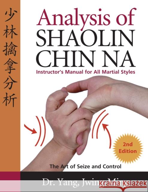 Analysis of Shaolin Chin Na: Instructors Manual for All Martial Art Styles Dr. Jwing-Ming, Ph.D. Yang 9781594390005 YMAA Publication Center - książka