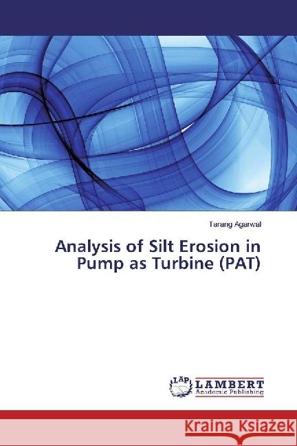 Analysis of Silt Erosion in Pump as Turbine (PAT) Agarwal, Tarang 9786202008624 LAP Lambert Academic Publishing - książka