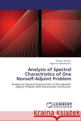 Analysis of Spectral Charactristics of One Nonself-Adjoint Problem Jwamer, Karwan, Abdullaevich, Aigunov 9783846533604 LAP Lambert Academic Publishing - książka
